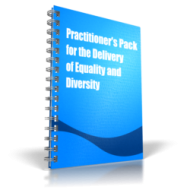 Practitioner's Pack for the Delivery of Equality and Diversity